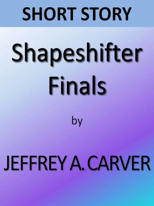 Title details for Shapeshifter Finals by Jeffrey A. Carver - Available